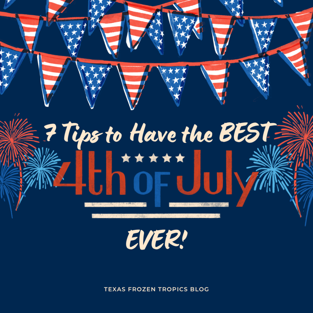 7 Tips to Have the Best 4th of July EVER!